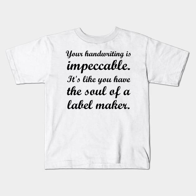 Your Handwriting Is Impeccable Kids T-Shirt by StadiumSquad